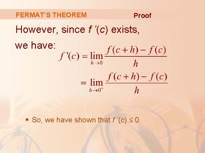FERMAT’S THEOREM Proof However, since f ’(c) exists, we have: § So, we have
