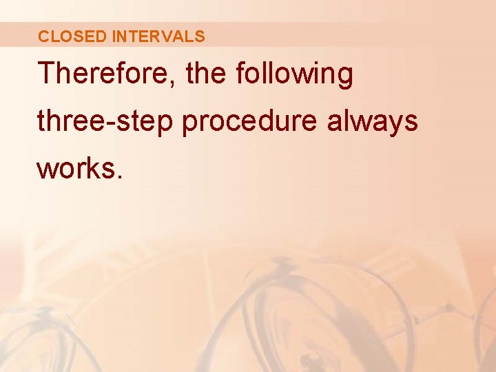 CLOSED INTERVALS Therefore, the following three-step procedure always works. 