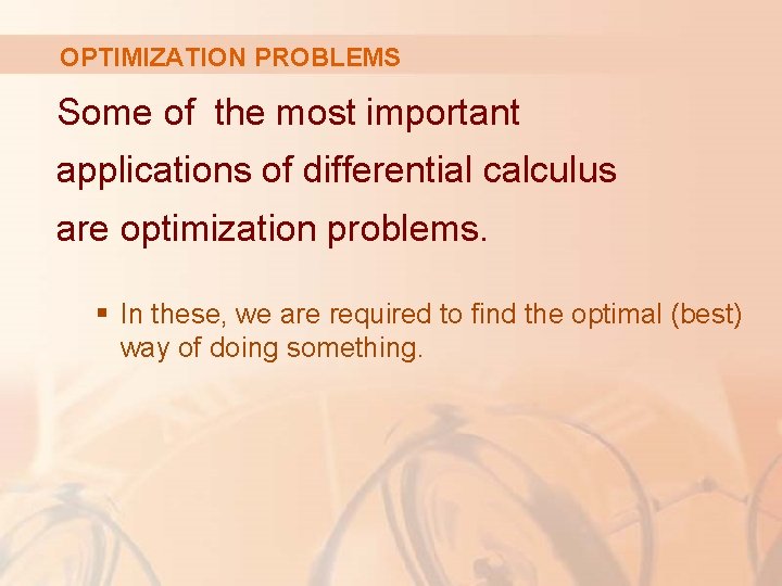 OPTIMIZATION PROBLEMS Some of the most important applications of differential calculus are optimization problems.