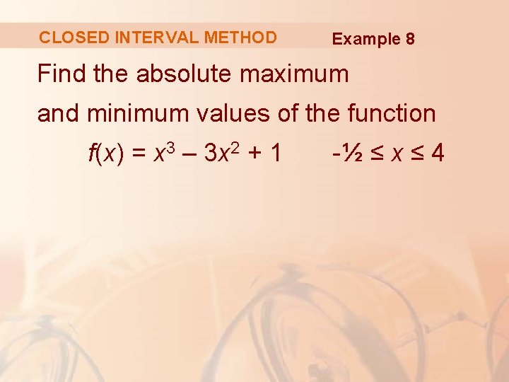 CLOSED INTERVAL METHOD Example 8 Find the absolute maximum and minimum values of the