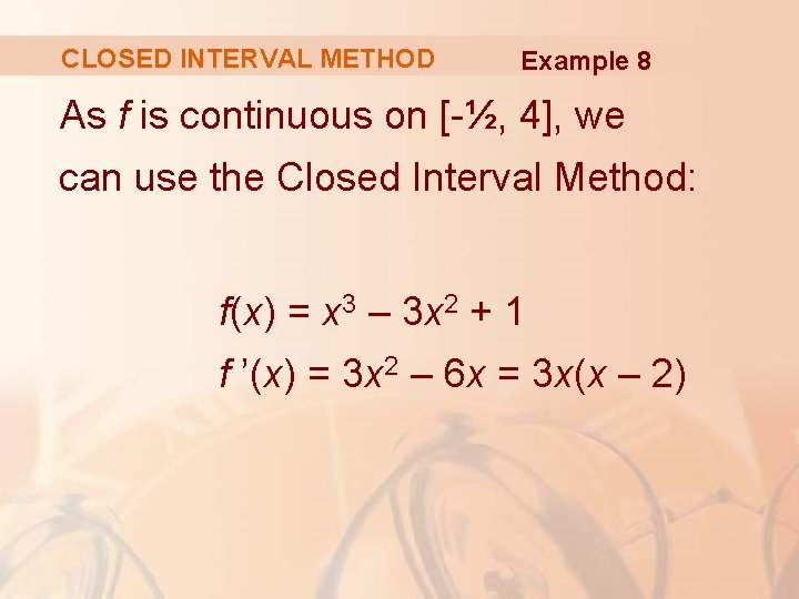 CLOSED INTERVAL METHOD Example 8 As f is continuous on [-½, 4], we can