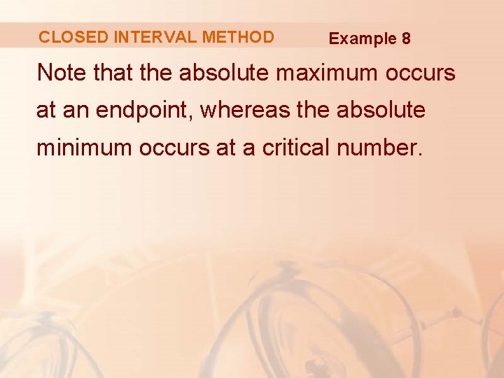 CLOSED INTERVAL METHOD Example 8 Note that the absolute maximum occurs at an endpoint,