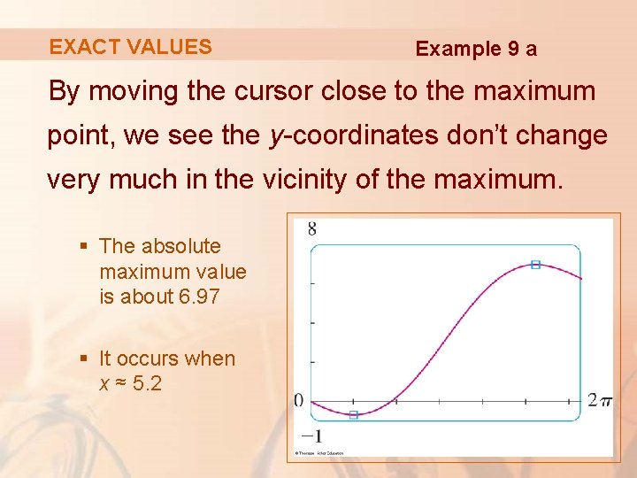 EXACT VALUES Example 9 a By moving the cursor close to the maximum point,