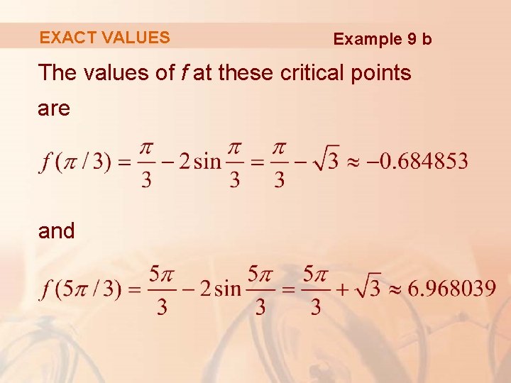 EXACT VALUES Example 9 b The values of f at these critical points are