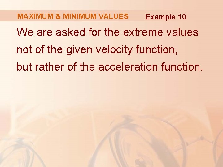 MAXIMUM & MINIMUM VALUES Example 10 We are asked for the extreme values not