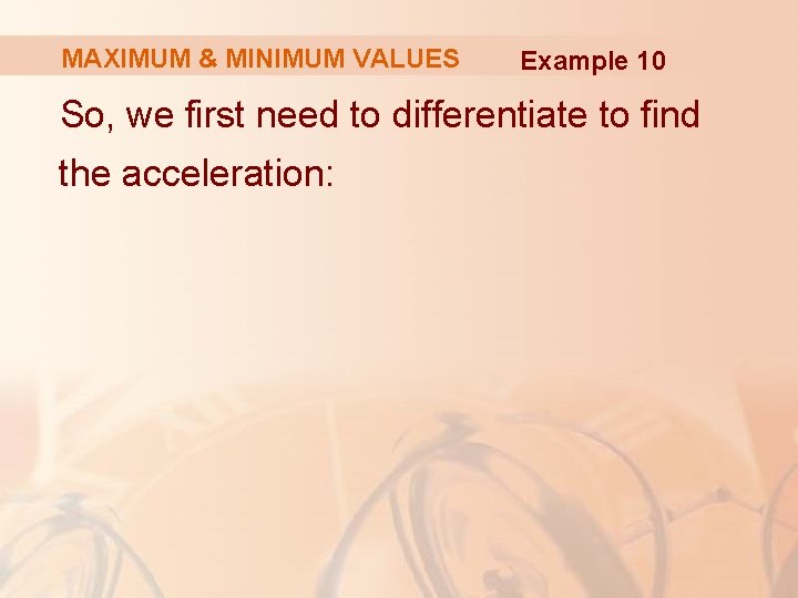 MAXIMUM & MINIMUM VALUES Example 10 So, we first need to differentiate to find