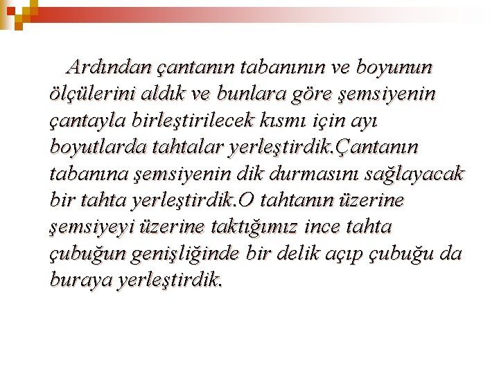 Ardından çantanın tabanının ve boyunun ölçülerini aldık ve bunlara göre şemsiyenin çantayla birleştirilecek kısmı