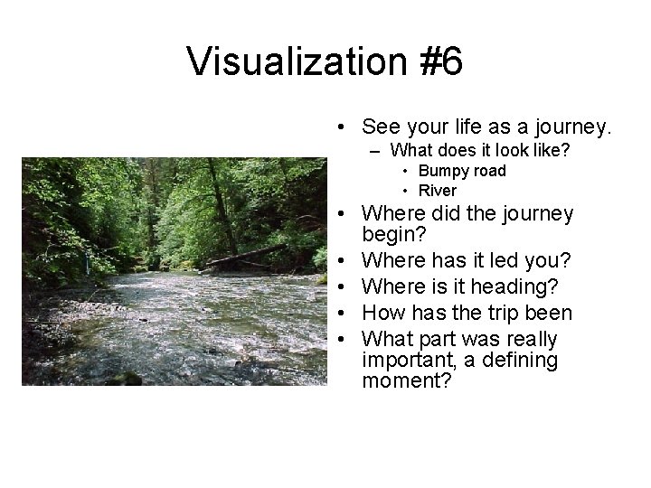 Visualization #6 • See your life as a journey. – What does it look