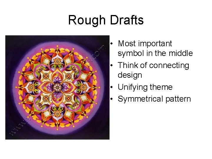 Rough Drafts • Most important symbol in the middle • Think of connecting design