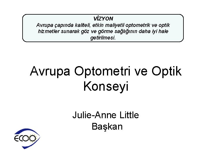 VİZYON Avrupa çapında kaliteli, etkin maliyetli optometrik ve optik hizmetler sunarak göz ve görme