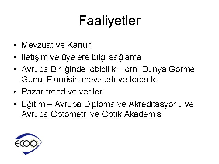 Faaliyetler • Mevzuat ve Kanun • İletişim ve üyelere bilgi sağlama • Avrupa Birliğinde