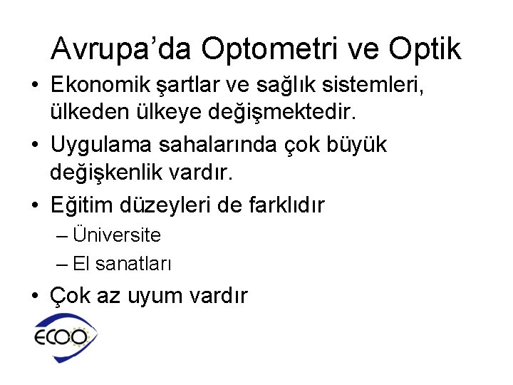 Avrupa’da Optometri ve Optik • Ekonomik şartlar ve sağlık sistemleri, ülkeden ülkeye değişmektedir. •