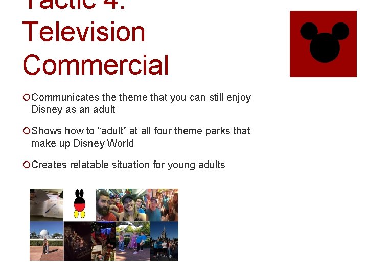 Tactic 4: Television Commercial ¡Communicates theme that you can still enjoy Disney as an