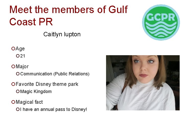 Meet the members of Gulf Coast PR Caitlyn lupton ¡Age ¡ 21 ¡Major ¡