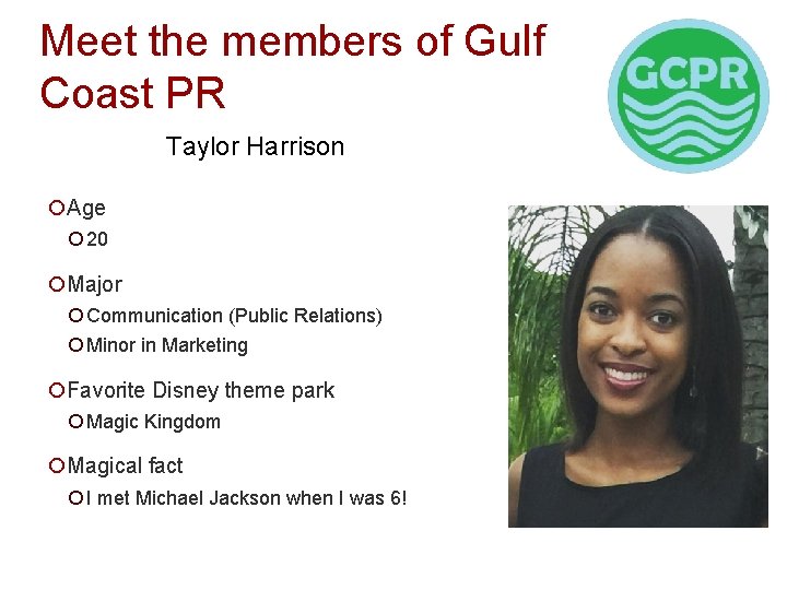 Meet the members of Gulf Coast PR Taylor Harrison ¡Age ¡ 20 ¡Major ¡