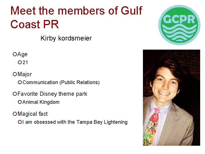Meet the members of Gulf Coast PR Kirby kordsmeier ¡Age ¡ 21 ¡Major ¡