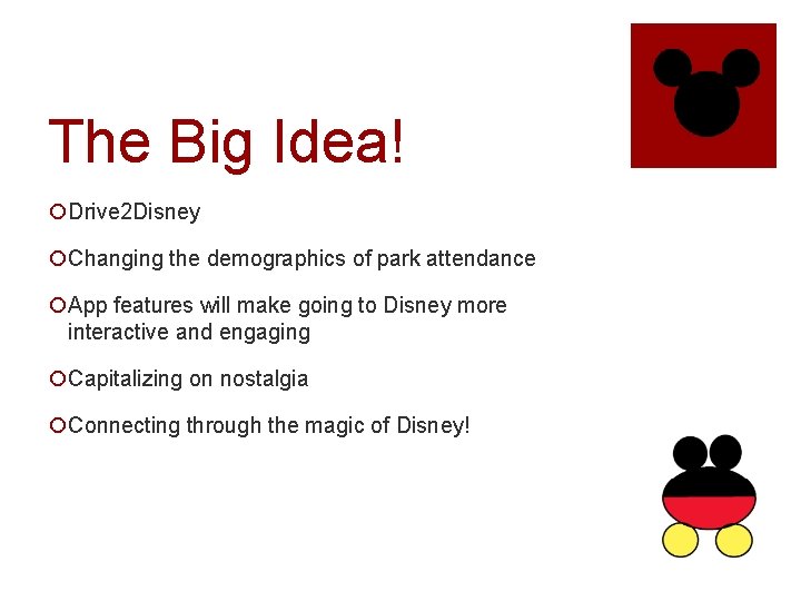 The Big Idea! ¡Drive 2 Disney ¡Changing the demographics of park attendance ¡App features