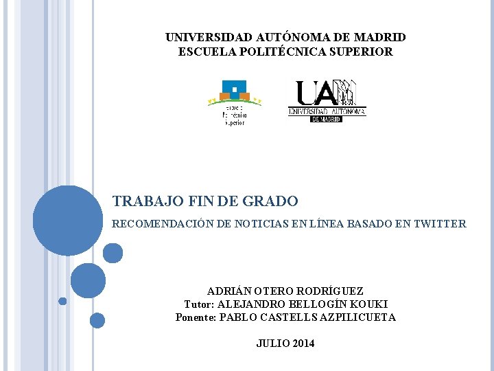 UNIVERSIDAD AUTÓNOMA DE MADRID ESCUELA POLITÉCNICA SUPERIOR TRABAJO FIN DE GRADO RECOMENDACIÓN DE NOTICIAS