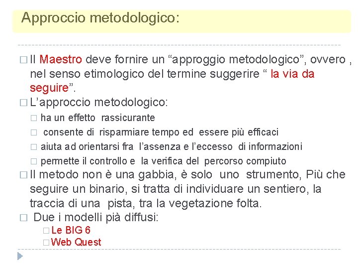 Approccio metodologico: � Il Maestro deve fornire un “approggio metodologico”, ovvero , nel senso Approccio metodologico: � Il Maestro deve fornire un “approggio metodologico”, ovvero , nel senso