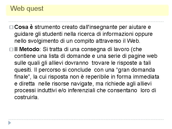 Web quest � Cosa è strumento creato dall'insegnante per aiutare e guidare gli studenti Web quest � Cosa è strumento creato dall'insegnante per aiutare e guidare gli studenti