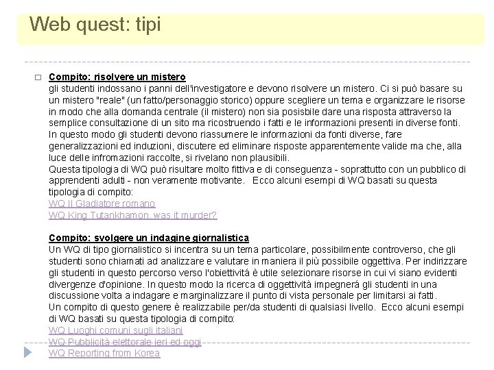 Web quest: tipi � Compito: risolvere un mistero gli studenti indossano i panni dell'investigatore Web quest: tipi � Compito: risolvere un mistero gli studenti indossano i panni dell'investigatore