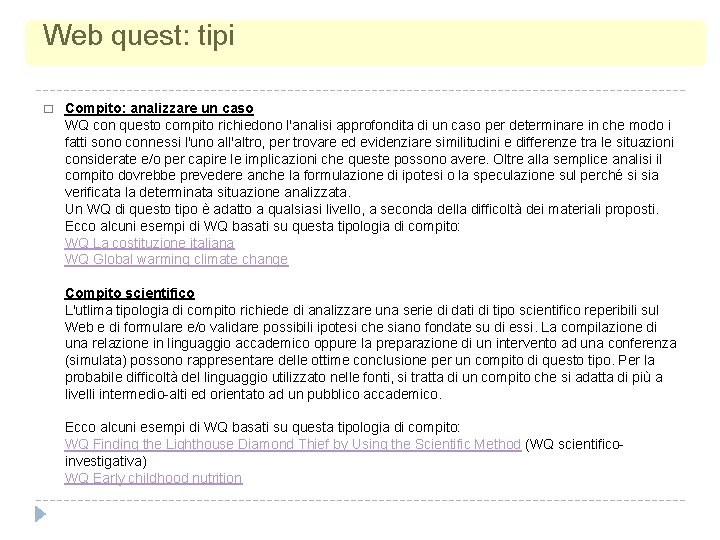 Web quest: tipi � Compito: analizzare un caso WQ con questo compito richiedono l'analisi Web quest: tipi � Compito: analizzare un caso WQ con questo compito richiedono l'analisi