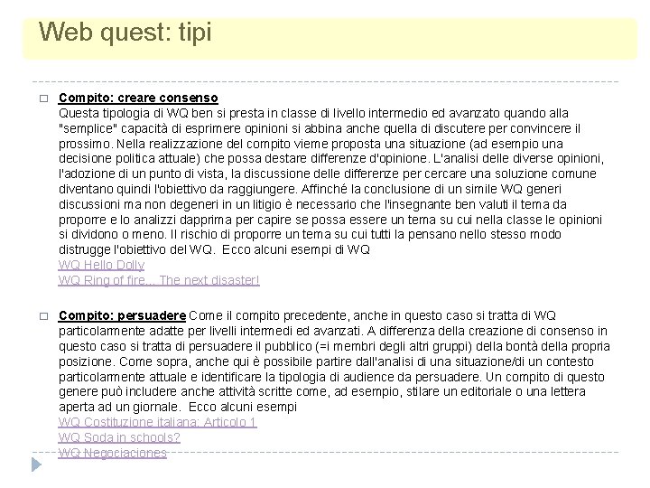 Web quest: tipi � Compito: creare consenso Questa tipologia di WQ ben si presta Web quest: tipi � Compito: creare consenso Questa tipologia di WQ ben si presta