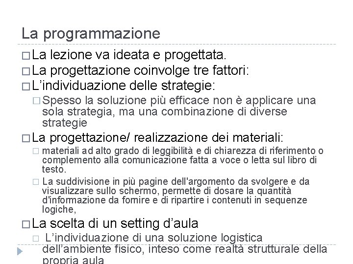 La programmazione �La lezione va ideata e progettata. �La progettazione coinvolge tre fattori: �L’individuazione La programmazione �La lezione va ideata e progettata. �La progettazione coinvolge tre fattori: �L’individuazione