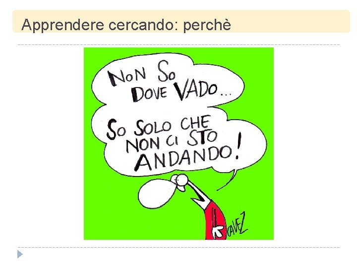Apprendere cercando: perchè Apprendere cercando: perchè