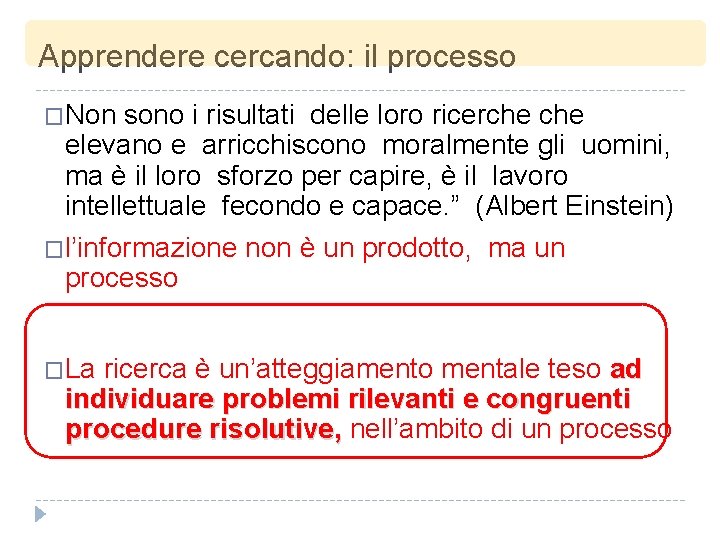 Apprendere cercando: il processo �Non sono i risultati delle loro ricerche elevano e arricchiscono Apprendere cercando: il processo �Non sono i risultati delle loro ricerche elevano e arricchiscono
