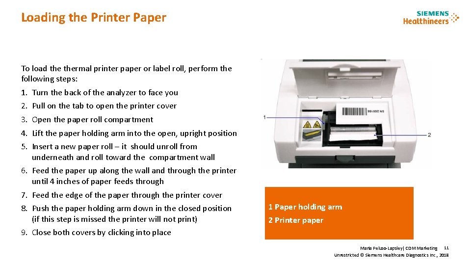 Loading the Printer Paper To load thermal printer paper or label roll, perform the