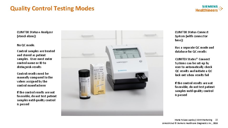 Quality Control Testing Modes CLINITEK Status+ Analyzer (stand-alone): No QC mode. Control samples are