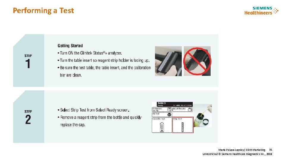 Performing a Test Maria Peluso-Lapsley| CDM Marketing 31 Unrestricted © Siemens Healthcare Diagnostics Inc.