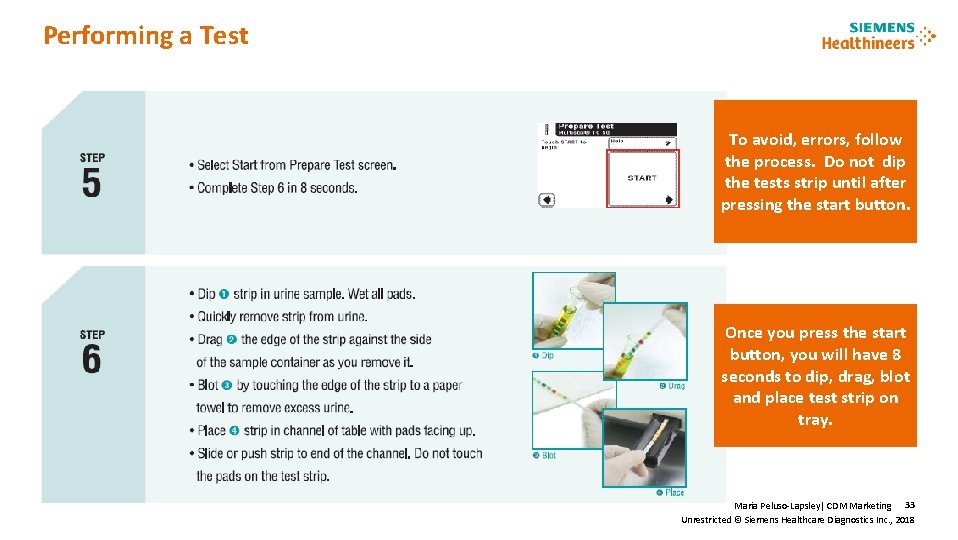 Performing a Test To avoid, errors, follow the process. Do not dip the tests