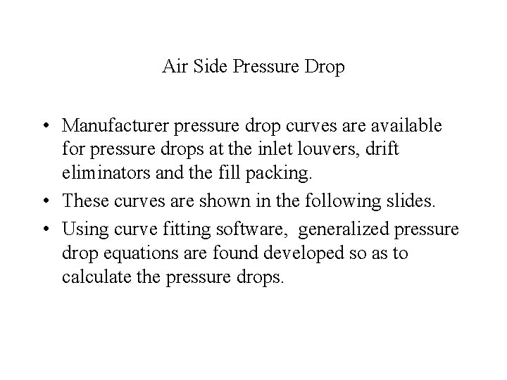 Air Side Pressure Drop • Manufacturer pressure drop curves are available for pressure drops
