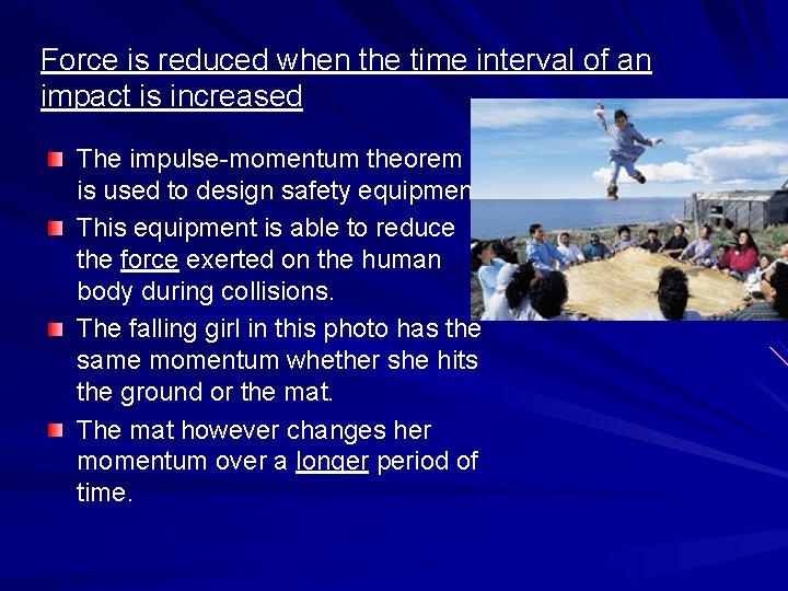 Force is reduced when the time interval of an impact is increased The impulse-momentum