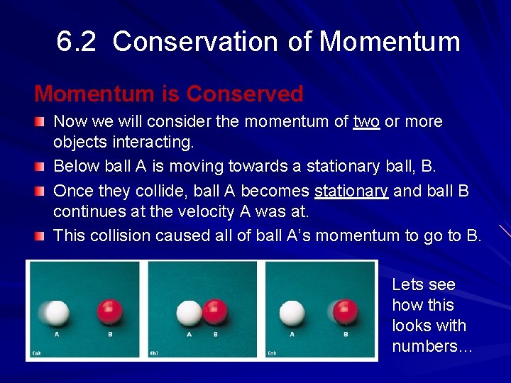 6. 2 Conservation of Momentum is Conserved Now we will consider the momentum of