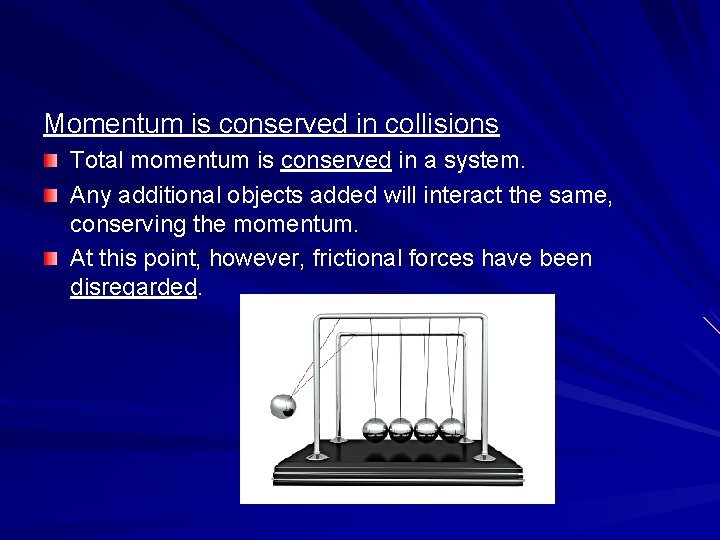 Momentum is conserved in collisions Total momentum is conserved in a system. Any additional