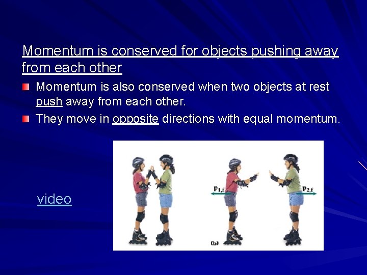 Momentum is conserved for objects pushing away from each other Momentum is also conserved