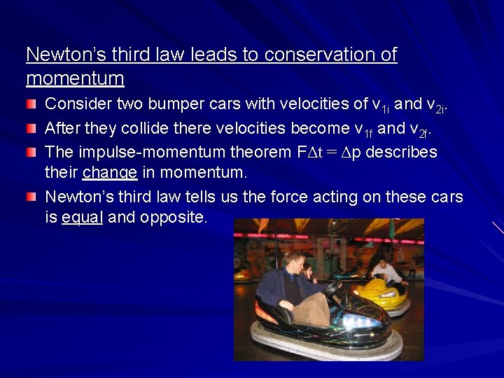 Newton’s third law leads to conservation of momentum Consider two bumper cars with velocities