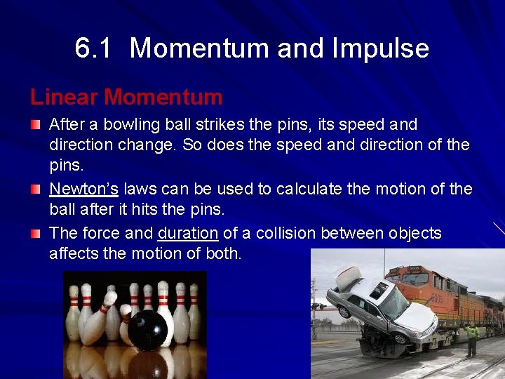 6. 1 Momentum and Impulse Linear Momentum After a bowling ball strikes the pins,