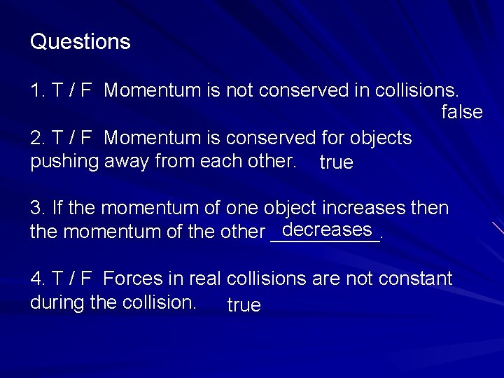 Questions 1. T / F Momentum is not conserved in collisions. false 2. T