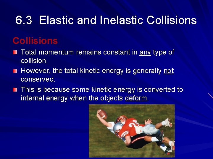 6. 3 Elastic and Inelastic Collisions Total momentum remains constant in any type of