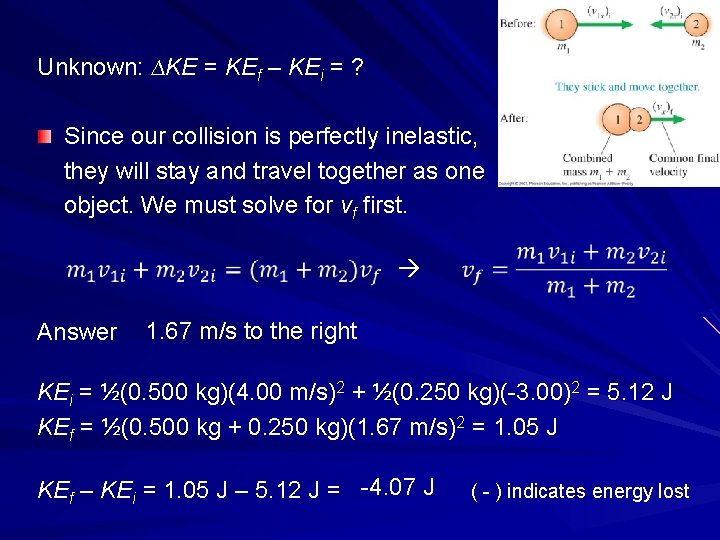 Unknown: ∆KE = KEf – KEi = ? Since our collision is perfectly inelastic,