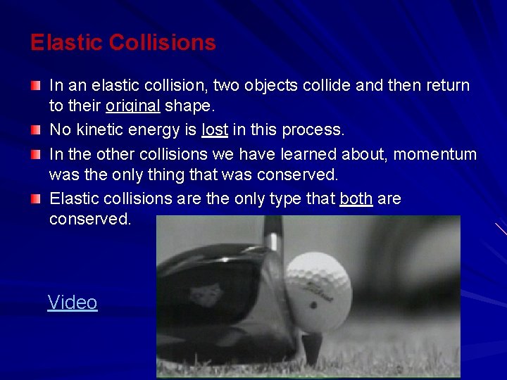 Elastic Collisions In an elastic collision, two objects collide and then return to their