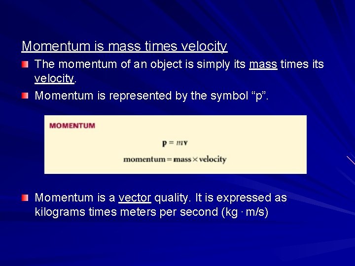 Momentum is mass times velocity The momentum of an object is simply its mass