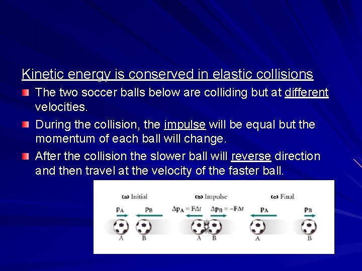 Kinetic energy is conserved in elastic collisions The two soccer balls below are colliding