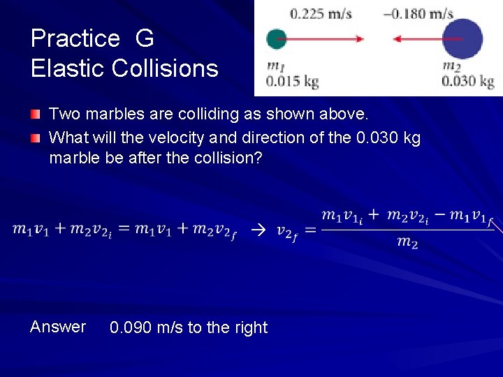 Practice G Elastic Collisions Two marbles are colliding as shown above. What will the