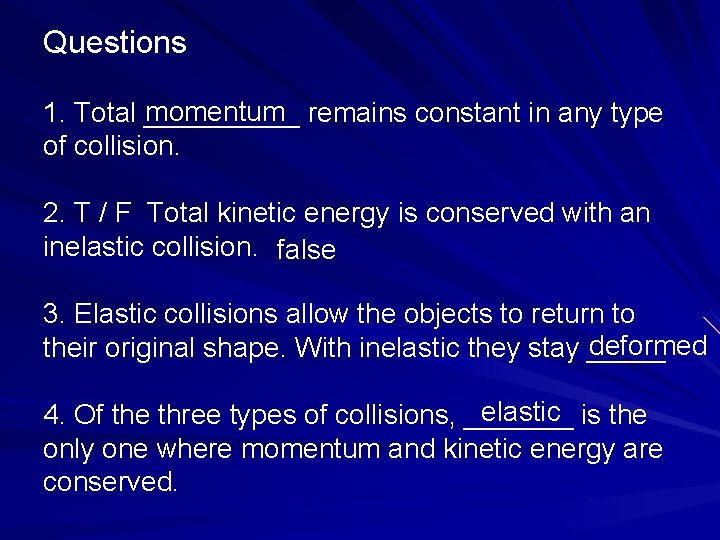 Questions momentum 1. Total _____ remains constant in any type of collision. 2. T