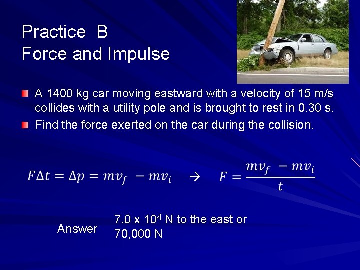 Practice B Force and Impulse A 1400 kg car moving eastward with a velocity